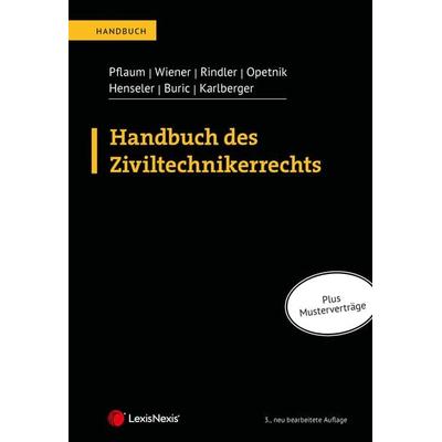 Handbuch des Ziviltechnikerrechts, Gebundene Ausgabe von Hannes Pflaum,Petra Rindler,Manfred Wiener,Wilfried Opetnik,Christoph Henseler, LexisNexis