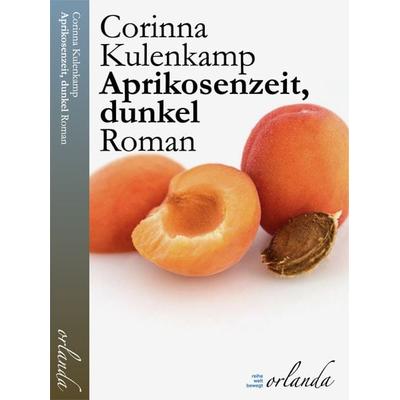 Aprikosenzeit, dunkel, Taschenbuch von Corinna Kulenkamp, Orlanda Verlag GmbH, 978-3-949545-41-2