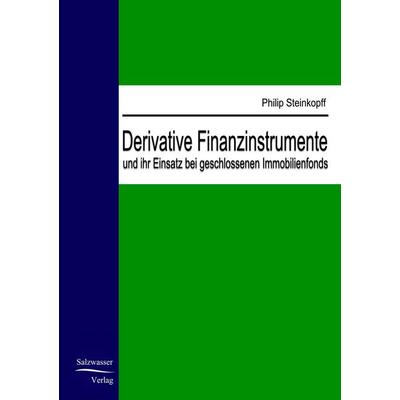 Derivative Finanzinstrumente und ihr Einsatz bei geschlossenen Immobilienfonds, Taschenbuch von Philip Steinkopff, EHV Academicpress,