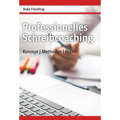 Professionelles Schreibcoaching, Gebundene Ausgabe von Anke Fröchling, Tredition, 978-3-7469-2289-8