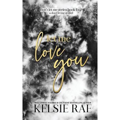 Let Me Love You, Taschenbuch von Kelsie Rae, Twisty Pines Publishing, LLC, 978-1-958643-23-5