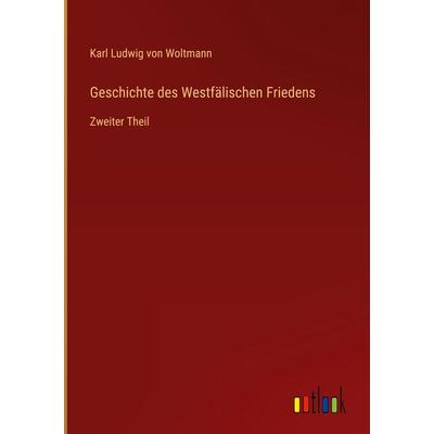 Geschichte des Westfälischen Friedens, Gebundene Ausgabe von Karl Ludwig Woltmann, Outlook, 978-3-368-48691-4