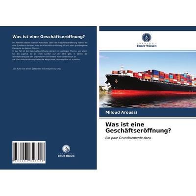 Was ist eine Geschäftseröffnung?, Taschenbuch von Miloud Aroussi, Verlag Unser Wissen, 978-620-3-82757-6