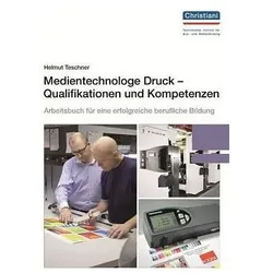 Medientechnologe Druck - Qualifikationen und Kompetenzen, Fachbücher von Helmut Teschner