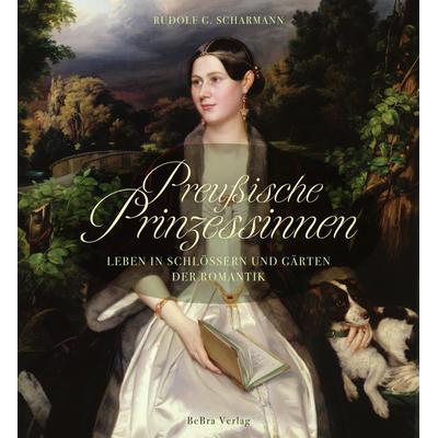 Preußische Prinzessinnen, Gebundene Ausgabe von Rudolf G. Scharmann, Bebra verlag, 978-3-89809-243-2