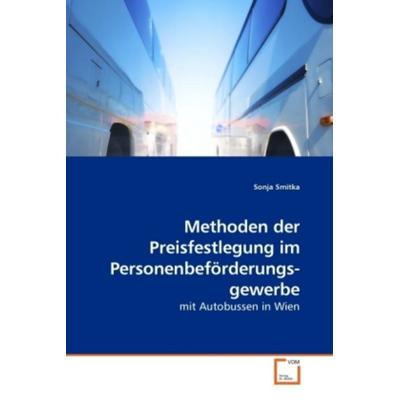 Smitka, S: Methoden der Preisfestlegung im Personenbeförderu, Taschenbuch von Sonja Smitka, VDM, 978-3-639-25253-8