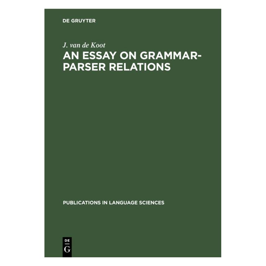 De Gruyter Koot:An Essay on Grammar-Parser Relatio (Englisch, J. van de Koot, 1990) (67765643)