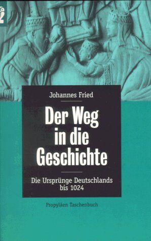 Johannes Fried - Der Weg in die Geschichte. Die Ursprünge Deutschlands bis 1024. - Preis vom 19.10.2026 19:33:35 h