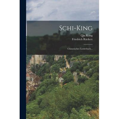 Schi-king, Taschenbuch von Qiu Kong,Friedrich Rückert, Gale ECCO, Print Editions, 978-1-01-784299-9
