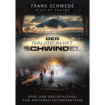 Der Raumfahrt-Schwindel: UFOs und der Schlüssel zum Antigravitationsantrieb, Taschenbuch von Frank Schwede, Apricus Ltd