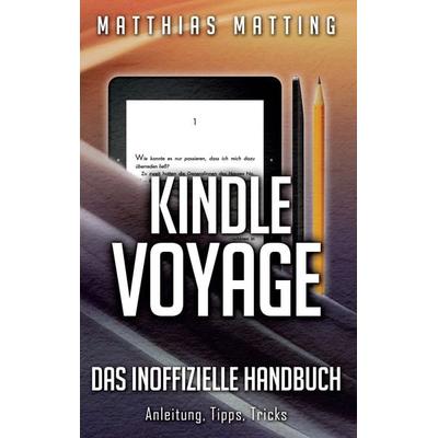 Kindle Voyage - das inoffizielle Handbuch, Taschenbuch von Matthias Matting, BoD – Books on Demand, 978-3-7386-0405-4