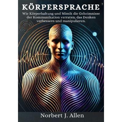 Körpersprache, Taschenbuch von Norbert J. Allen, Epubli, 978-3-8190-6406-7