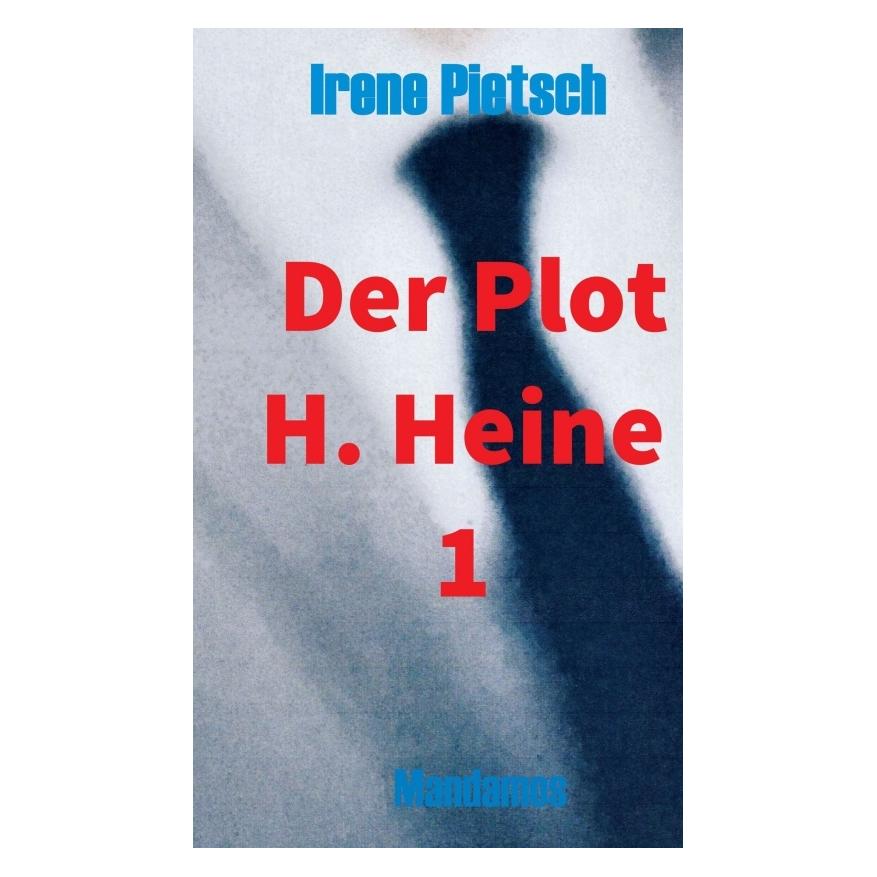 Mandamos Pietsch:Der Plot H. Heine 1 (Deutsch, Hardcover, Irene Pietsch) (67979445)