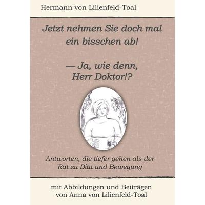 Jetzt nehmen Sie doch mal ein bisschen ab!, Taschenbuch von Hermann Lilienfeld-Toal, BoD – Books on Demand, 978-3-7460-3282-5