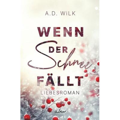 Wenn der Schnee fällt, Taschenbuch von A.D. Wilk, Tolino media, 978-3-7592-5636-2
