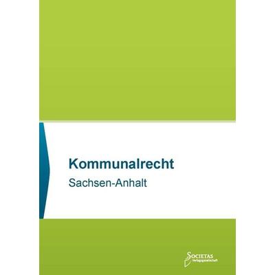 Kommunalrecht Sachsen-Anhalt, Taschenbuch von , Societas Verlagsgesellschaft - Dr. René Wieser, 978-3-96922-051-1