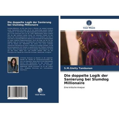 Die doppelte Logik der Sanierung bei Slumdog Millionaire, Taschenbuch von S. M. Gietty Tambunan, Verlag Unser Wissen, 978-620-3-11578-9