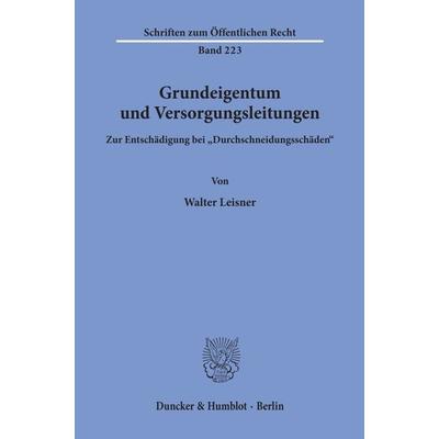 Grundeigentum und Versorgungsleitungen., Taschenbuch von Walter Leisner, Duncker & Humblot, 978-3-428-03007-1