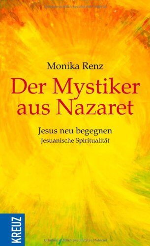 Monika Renz - Der Mystiker aus Nazaret: Jesus neu begegnen - Jesuanische Spiritualität - Preis vom 13.10.2026 11:25:28 h