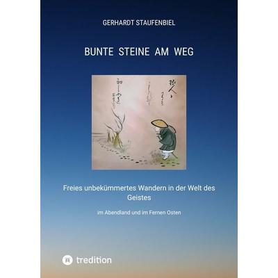 Bunte Steine am Weg, Gebundene Ausgabe von Gerhardt Staufenbiel, Tredition, 978-3-347-97918-5