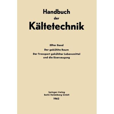 Der Gekühlte Raum der Transport Gekühlter Lebensmittel und die Eiserzeugung, Taschenbuch von , Springer Berlin, 978-3-662-11443-8
