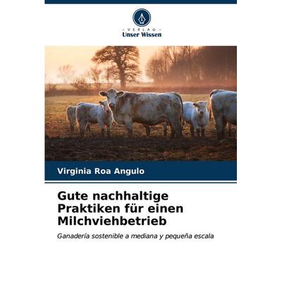 Gute nachhaltige Praktiken für einen Milchviehbetrieb, Taschenbuch von Virginia Roa Angulo, Verlag Unser Wissen, 978-620-7-00813-1