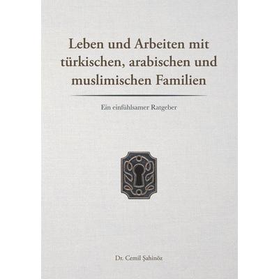 Leben und Arbeiten mit türkischen, arabischen und muslimischen Familien, Taschenbuch von Cemil Sahinöz, BoD – Books on Demand, 978-3-7519-0638-8