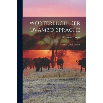 Wörterbuch der Ovambo-Sprache; Osikuan--jama-Deutsch, Taschenbuch von Hermann Toenjes, Legare Street Press, 978-1-01-812143-7
