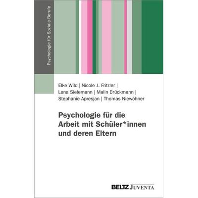 Psychologie für die Arbeit mit Schüler*innen und deren Eltern, Taschenbuch von Elke Wild,Nicole Fritzler,Lena Sielemann,Malin Brückmann,Stephanie