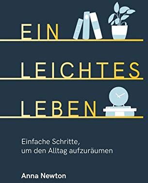 Anna Newton - Ein leichtes Leben: Einfache Schritte, um den Alltag aufzuräumen - Preis vom 18.10.2026 19:22:15 h