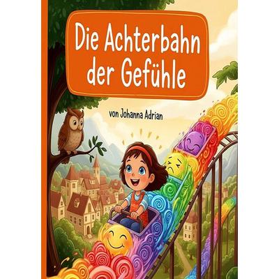 Die Achterbahn der Gefühle, Taschenbuch von Johanna Adrian, Epubli, 978-3-8197-7055-5