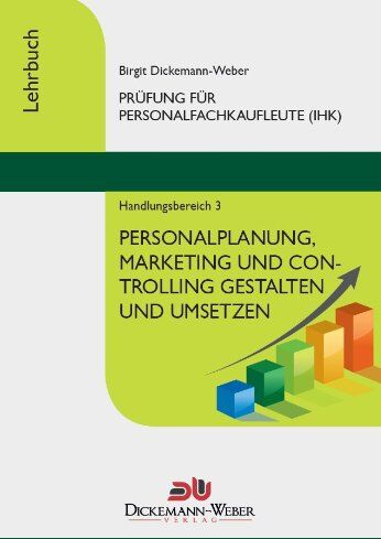 Birgit Dickemann-Weber - Personalfachkaufleute - Lehrbuch Handlungsbereich 3: Personalplanung, -marketing und -controlling gestalten und umsetzen - Preis vom 13.10.2026 11:25:28 h