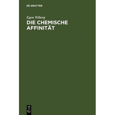 Die chemische Affinität, Gebundene Ausgabe von Egon Wiberg, De Gruyter, 978-3-11-002092-2