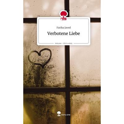 Verbotene Liebe. Life is a Story - story.one, Gebundene Ausgabe von Fariha Javed, Storylution, 978-3-7115-8446-5