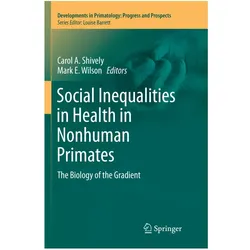 Social Inequalities in Health in Nonhuman Primates, Fachbücher von Mark E. Wilson, Carol A. Shively