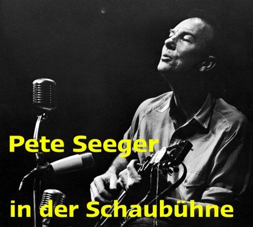 Pete Seeger - Pete Seeger in der Schaubühne: Live-Mitschnitt des Westberliner Konzertes vom 2. Januar 1967: Mitschnitt des Konzertes am am 2. Januar 1967 - Preis vom 09.10.2026 07:28:09 h