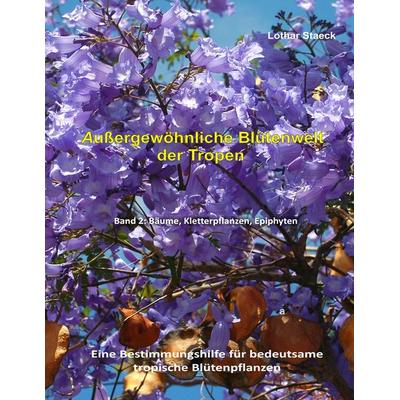 Außergewöhnliche Blütenwelt der Tropen Band 2, Taschenbuch von Lothar Staeck, BoD – Books on Demand, 978-3-7431-1783-9