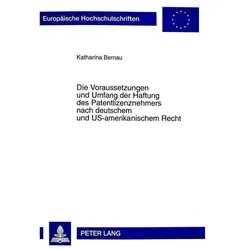 Die Voraussetzungen und Umfang der Haftung des Patentlizenznehmers nach deutschem und US-amerikanisc, Fachbücher von Katharina Bernau