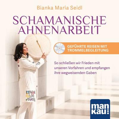 Schamanische Ahnenarbeit. Geführte Reisen mit Trommelbegleitung - Bianka Maria Seidl, Audio, 4066338229151