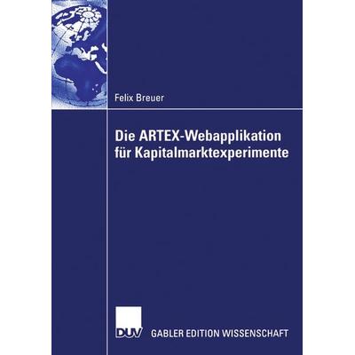 Die ARTEX-Webapplikation für Kapitalmarktexperimente, Taschenbuch von Felix Breuer, Deutscher Universitätsverlag, 978-3-8350-0172-5