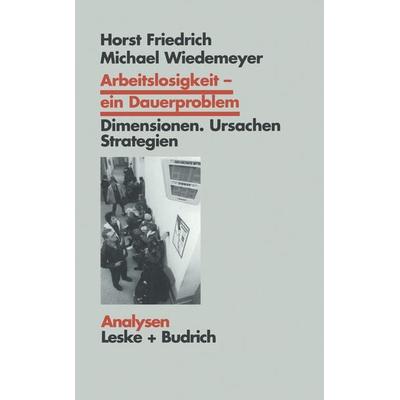 Arbeitslosigkeit — ein Dauerproblem, Taschenbuch von Horst Friedrich,Michael Wiedemeyer, VS Verlag für Sozialwissenschaften, 978-3-8100-1967-7