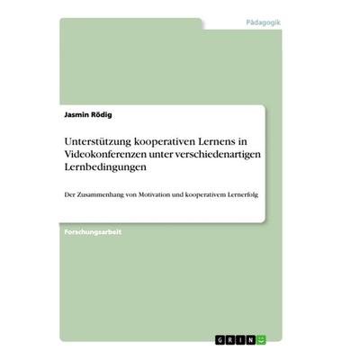 Unterstützung kooperativen Lernens in Videokonferenzen unter verschiedenartigen Lernbedingungen, Taschenbuch von Jasmin Rödig, GRIN, 978-3-640-60361-9