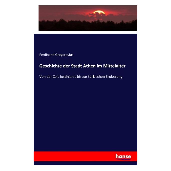 Hansebooks Geschichte der Stadt Athen im Mittelalter (Deutsch, Softcover, Ferdinand Gregorovius) (55847265)