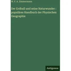 Der Erdball und seine Naturwunder : populäres Handbuch der Physischen Geographie, Belletristik von W. F. A. Zimmermann