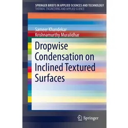 Dropwise Condensation on Inclined Textured Surfaces, Fachbücher von Sameer Khandekar, Krishnamurthy Muralidhar