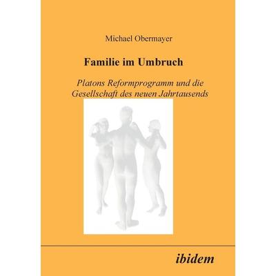 Obermayer, M: Familie im Umbruch. Platons Reformprogramm und, Taschenbuch von Michael Obermayer, Ibidem, 978-3-89821-017-1