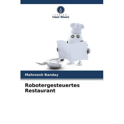 Robotergesteuertes Restaurant, Taschenbuch von Mahroosh Banday, Verlag Unser Wissen, 978-620-4-47316-1