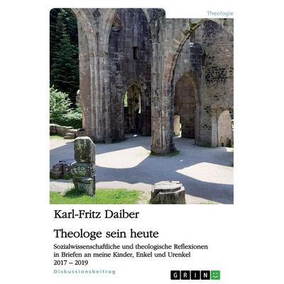 Theologe sein heute, Taschenbuch von Karl-Fritz Daiber, GRIN, 978-3-346-01573-0