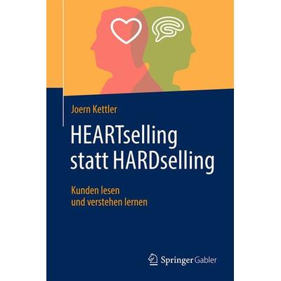 HEARTselling statt HARDselling, Gebundene Ausgabe von Joern Kettler, Springer Fachmedien Wiesbaden GmbH, 978-3-658-44141-8