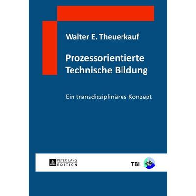 Prozessorientierte Technische Bildung, Gebundene Ausgabe von Walter E. Theuerkauf, Peter Lang GmbH, Internationaler Verlag der Wissenschaften,